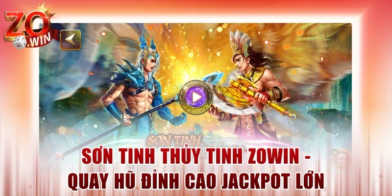 Sơn Tinh Thủy Tinh ZOWIN